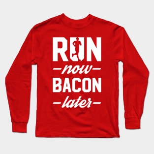 Run Now Bacon Later Long Sleeve T-Shirt